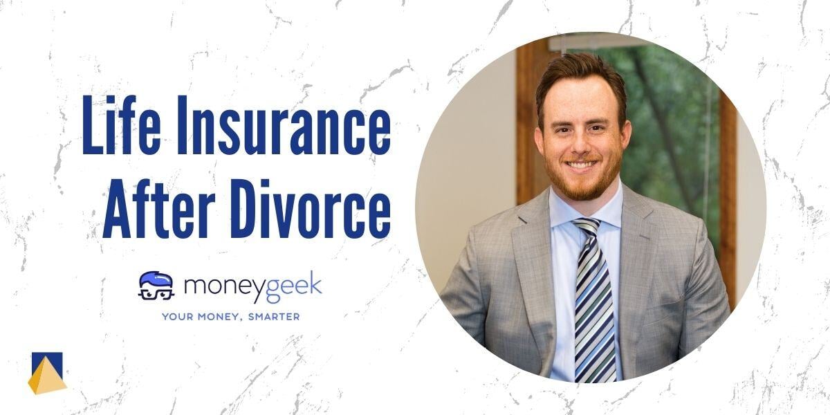 Life Insurance After Divorce. Money Geek logo, Clue Wealth Management Pyramid logo, headshot of Adam Robert on the right, co-owner and CFP at Clute Wealth Management.