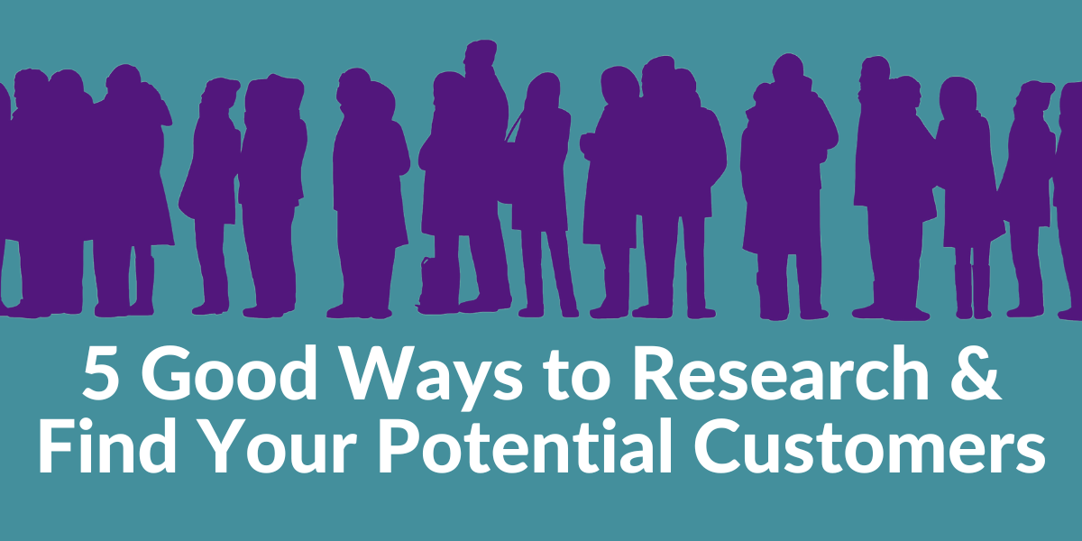 5 Good Ways to Research and Find Your Potential Customers